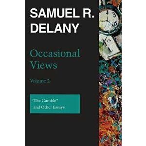 Occasional Views, Volume 2. "The Gamble" and Other Essays, Paperback - Samuel R. Delany imagine