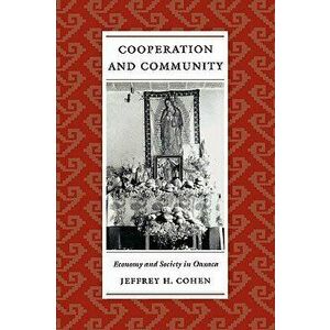Cooperation and Community. Economy and Society in Oaxaca, Paperback - Jeffrey H. Cohen imagine