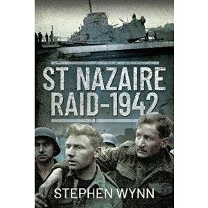 St Nazaire Raid, 1942, Hardback - Stephen Wynn imagine