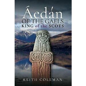 Aedan of the Gaels. King of the Scots, Hardback - Coleman, Keith imagine