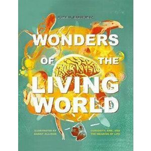 Wonders of the Living World (Illustrated Hardback). Curiosity, awe, and the meaning of life, New ed, Hardback - Ruth Bancewicz imagine