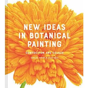 New Ideas in Botanical Painting. composition and colour, Hardback - Helen Birch imagine
