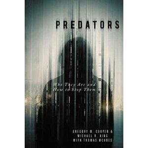 Predators. Who They Are and How to Stop Them, Paperback - Michael R King imagine