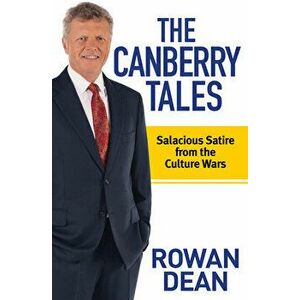 The Canberry Tales. Salacious Satire from the Culture Wars, Paperback - Rowan Dean imagine