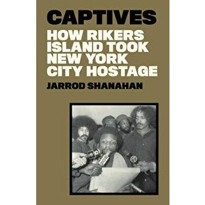 Captives. How Rikers Island Took New York City Hostage, Hardback - Jarrod Shanahan imagine