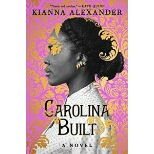 Carolina Built. A Novel, Hardback - Kianna Alexander imagine