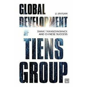 Global Development of Tiens Group. Swap, transcendence and Chinese success, Paperback - *** imagine