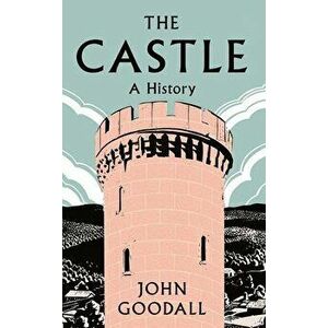 The Castle. A History, Hardback - John Goodall imagine
