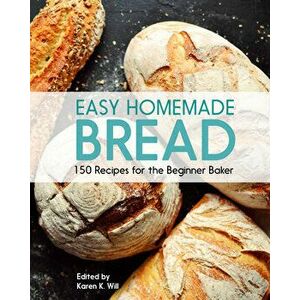 Easy Homemade Bread. 150 Recipes for the Beginning Baker, Paperback - Beverly Hudson imagine