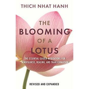 The Blooming of a Lotus. Essential Guided Meditations for Mindfulness, Healing, and Transformation, Hardback - Thich Nhat Hanh imagine