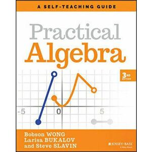 Practical Algebra: A Self-Teaching Guide, Third Ed ition, Paperback - B Wong imagine