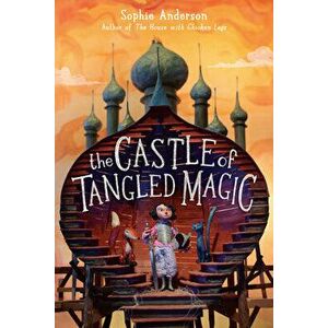 The Castle of Tangled Magic, Hardback - Sophie Anderson imagine