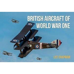 British Aircraft of World War One, Paperback - Chapman, Lee imagine