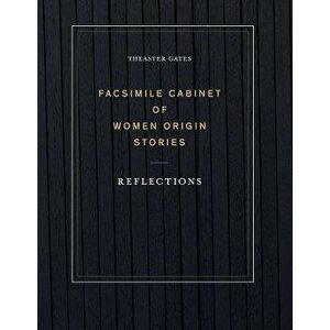 Theaster Gates: Facsimile Cabinet of Women Origin Stories. Reflections, Paperback - *** imagine