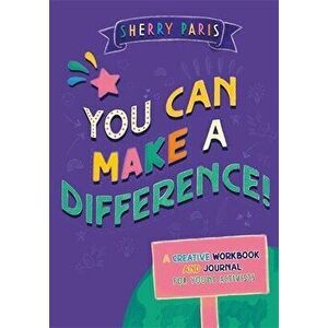 You Can Make a Difference!. A Creative Workbook and Journal for Young Activists, Paperback - Sherry Paris imagine