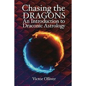 Chasing the Dragons: An Introduction to Draconic Astrology. How to find your soul purpose in the horoscope, Paperback - Victor Olliver imagine