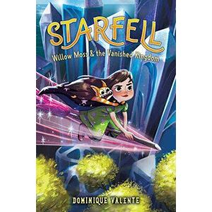 Starfell #3: Willow Moss & the Vanished Kingdom, Hardback - Dominique Valente imagine