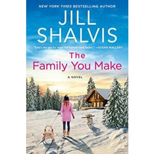 The Family You Make. A Novel, Paperback - Jill Shalvis imagine