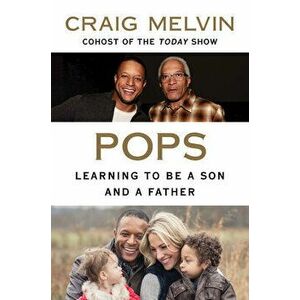 Pops. Learning to Be a Son and a Father, Paperback - Craig Melvin imagine