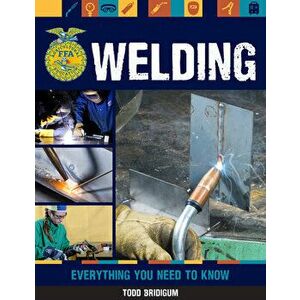 Welding. Everything You Need to Know, Paperback - Todd Bridigum imagine