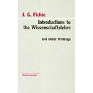 Introductions to the Wissenschaftslehre and Other Writings (1797-1800), Paperback - Johann Gottlieb Fichte imagine