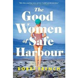 The Good Women of Safe Harbour. A Novel, Paperback - Bobbi French imagine