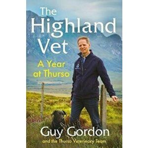 The Highland Vet. A Year at Thurso, Hardback - The Thurso Veterinary Team imagine