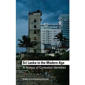 Sri Lanka in the Modern Age. A History of Contested Ideas, Paperback - Wickramasinghe Nira imagine