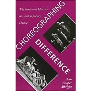 Choreographing Difference, Paperback - Ann Cooper Albright imagine