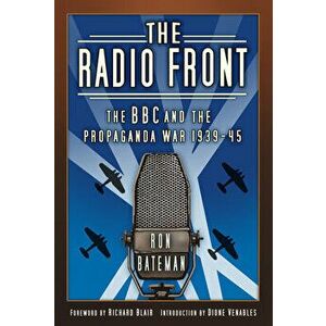 The Radio Front. The BBC and the Propaganda War 1939-45, Paperback - Ron Bateman imagine