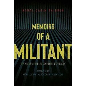 Memoirs Of A Militant. My Years In The Khiam Women's Prison, Paperback - Caline Nasrallah imagine