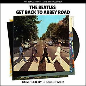 The Beatles Get Back to Abbey Road. First Edition, First ed., Paperback - Bruce Spizer imagine