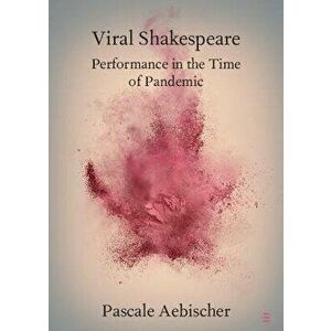 Viral Shakespeare. Performance in the Time of Pandemic, New ed, Paperback - *** imagine