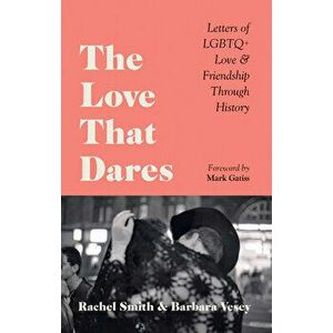 The Love That Dares. Letters of LGBTQ+ Love & Friendship Through History, Hardback - Barbara Vesey imagine
