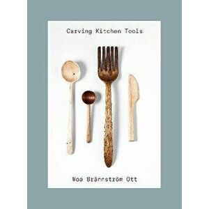 Carving Kitchen Tools, Paperback - Moa Brannstroem Ott imagine
