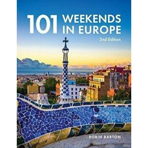 101 Weekends in Europe. 2 ed, Paperback - Robin Barton imagine