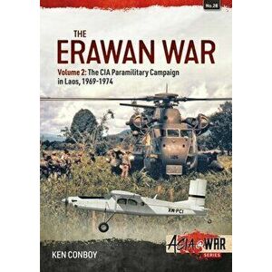 The Erawan War Volume 2. The CIA Paramilitary Campaign in Laos, 1969-1974, Paperback - Ken Conboy imagine