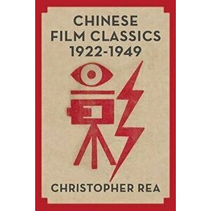 Chinese Film Classics, 1922-1949, Paperback - Christopher G. Rea imagine