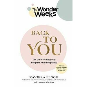 The Wonder Weeks Back To You. The Ultimate Recovery Program After Pregnancy, Paperback - Laurens Mischner imagine