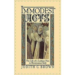 Immodest Acts. The Life of a Lesbian Nun in Renaissance Italy, Paperback - *** imagine