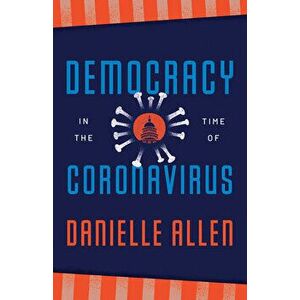 Democracy in the Time of Coronavirus, Paperback - Danielle Allen imagine