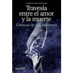 Travesia entre el amor y la muerte. Cronicas de una pandemia, Paperback - Alberto Palacios Boix imagine