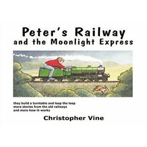Peter's Railway and the Moonlight Express, Hardback - Christopher G. C. Vine imagine