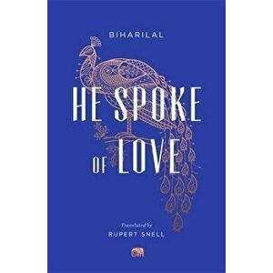 He Spoke of Love. Selected Poems from the Satsai, Paperback - Biharilal imagine