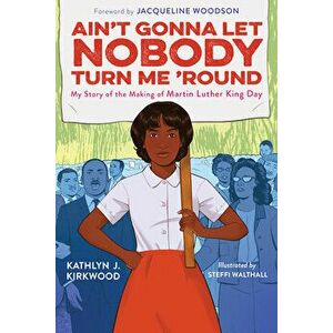 Ain't Gonna Let Nobody Turn Me 'round. My Story of the Making of Martin Luther King Day, Hardback - Kathlyn J. Kirkwood imagine