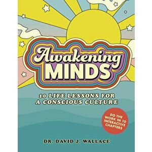 Awakening Minds. 10 life lessons for a conscious culture, Paperback - Dr. David J. Wallace imagine