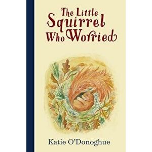 The Little Squirrel Who Worried, Hardback - Katie O'Donoghue imagine