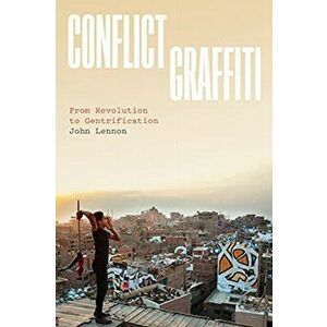 Conflict Graffiti. From Revolution to Gentrification, Paperback - John Lennon imagine