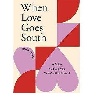 When Love Goes South. A Guide to Help You Turn Conflict Around, Hardback - Emma Power imagine
