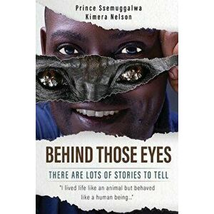 Behind Those Eyes-There Are Lots Of Stories To Tell, Paperback - Prince Ssemuggalwa Kimera Nelson imagine